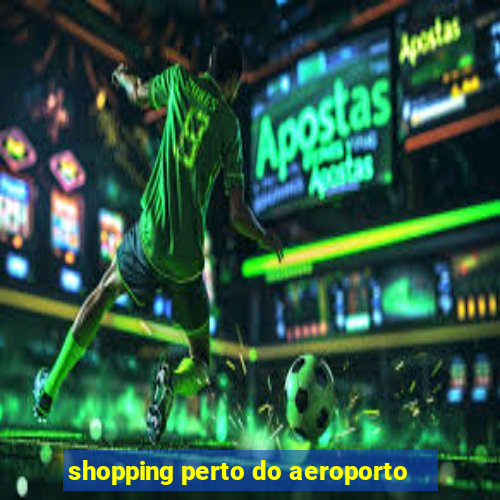 shopping perto do aeroporto